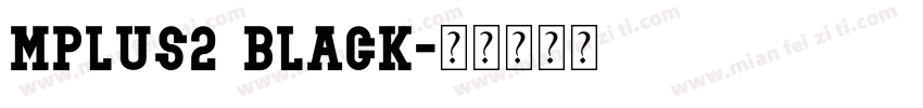 mplus2 black字体转换